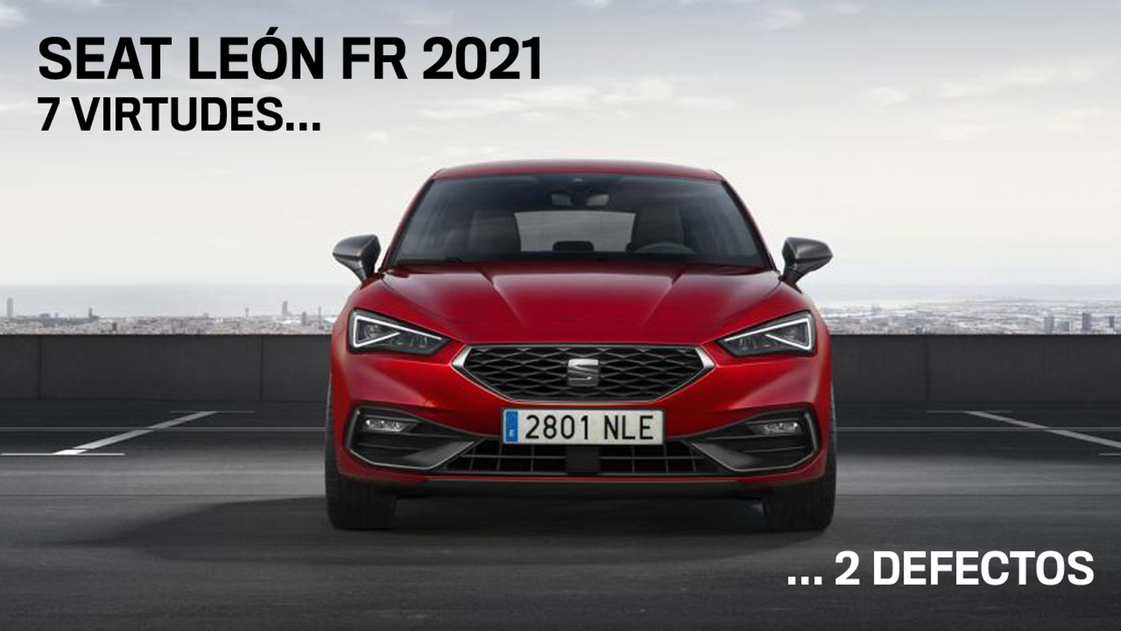 Seat León FR 2021, 7 virtudes y 2 defectos